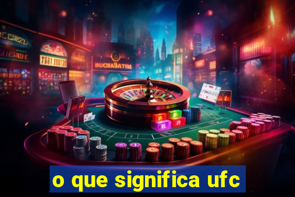 o que significa ufc